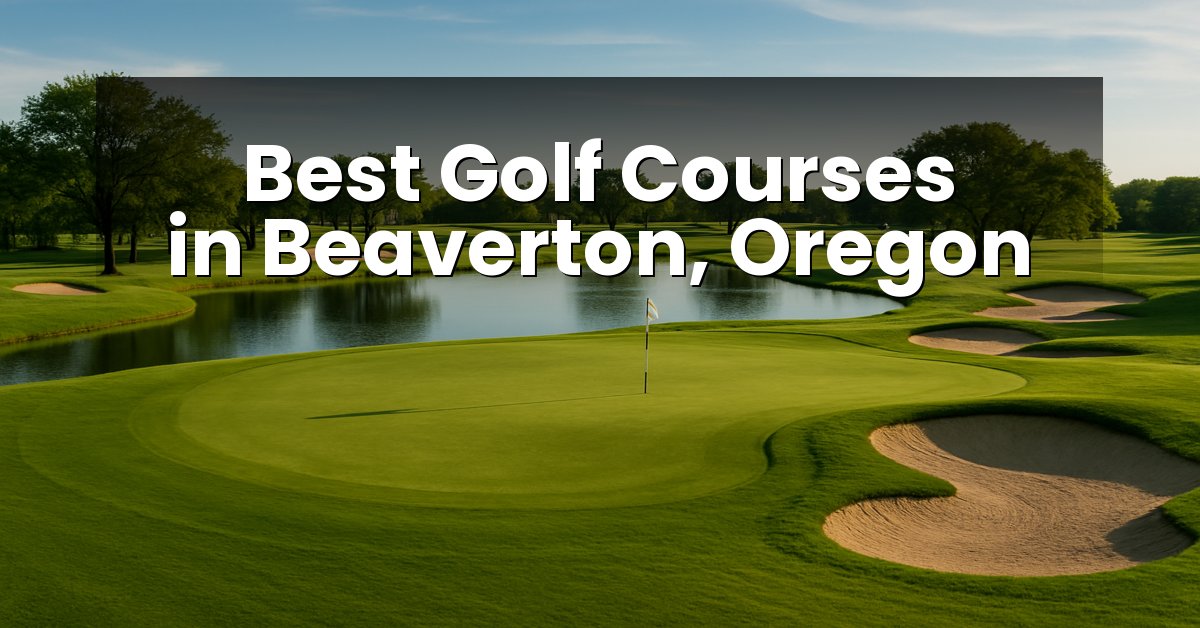 Best Golf Courses in Beaverton, Oregon
