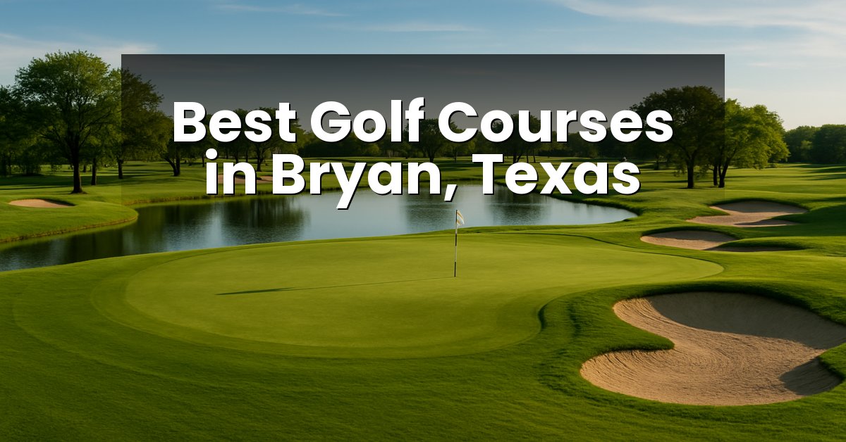 Best Golf Courses in Bryan, Texas