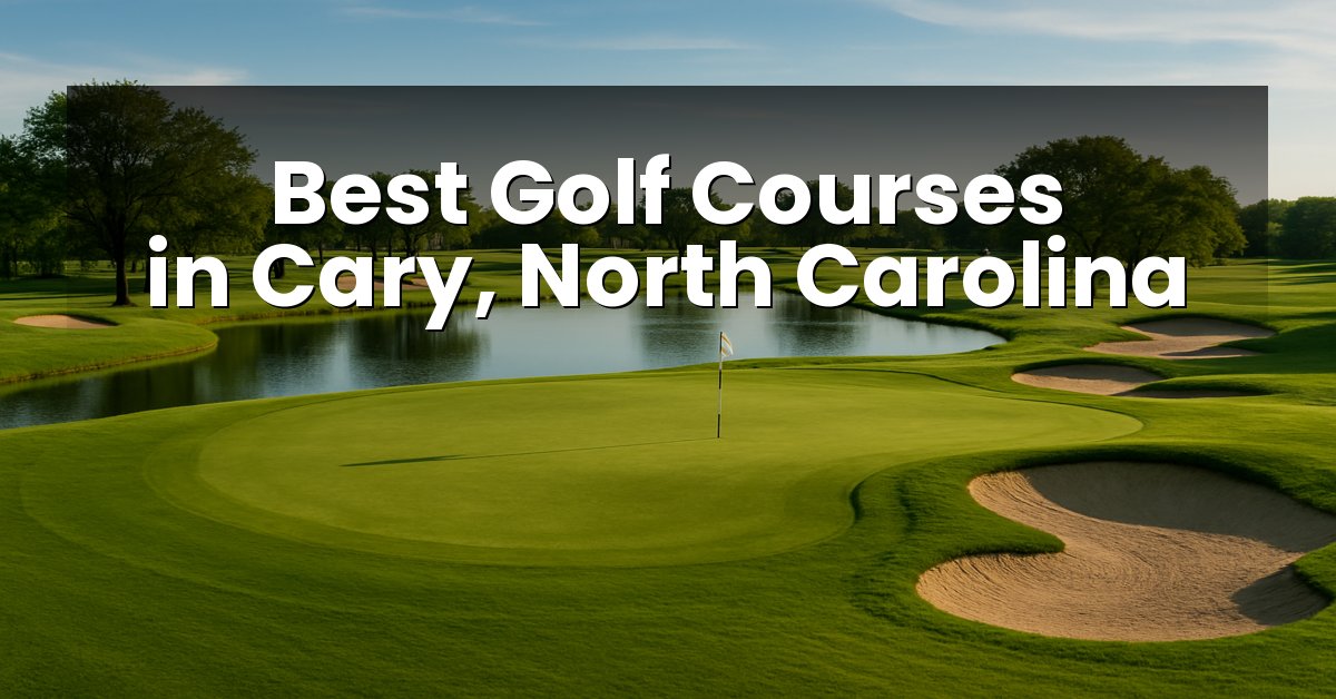 Best Golf Courses in Cary, North Carolina