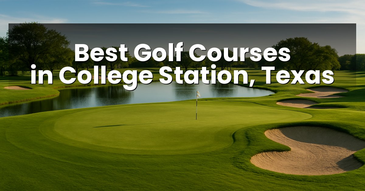 Best Golf Courses in College Station, Texas