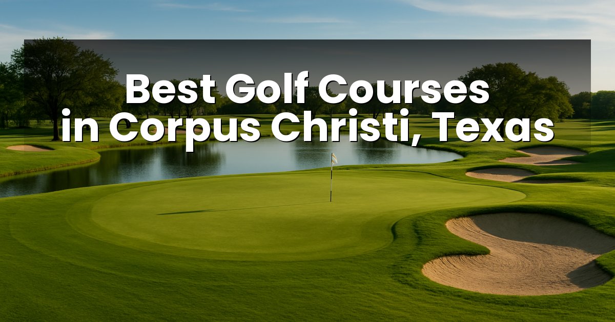 Best Golf Courses in Corpus Christi, Texas