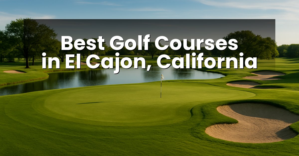 Best Golf Courses in El Cajon, California