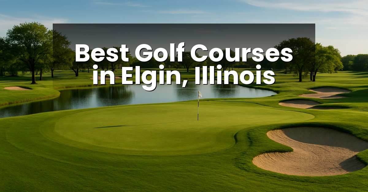 Best Golf Courses in Elgin, Illinois
