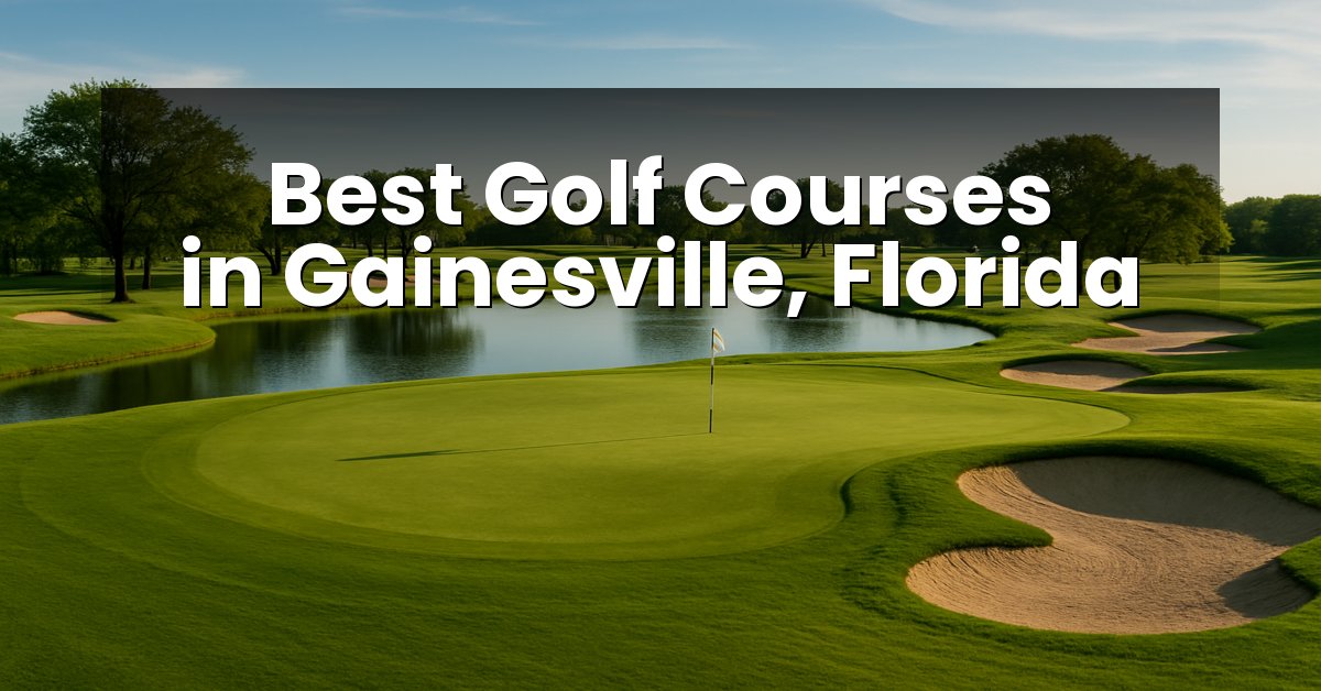 Best Golf Courses in Gainesville, Florida
