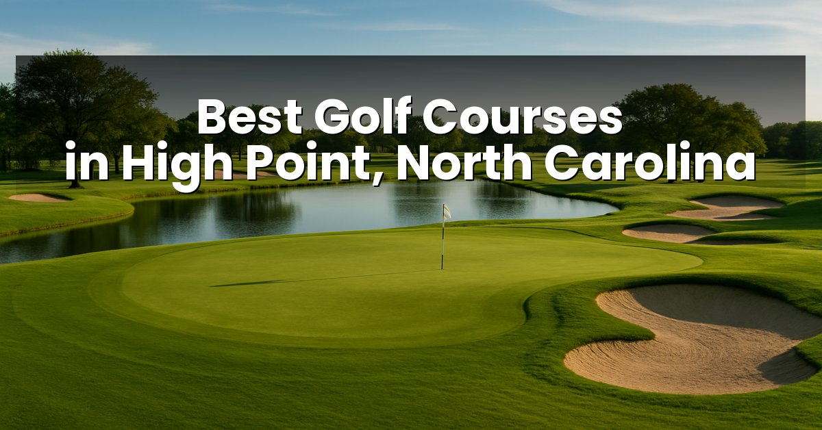 Best Golf Courses in High Point, North Carolina
