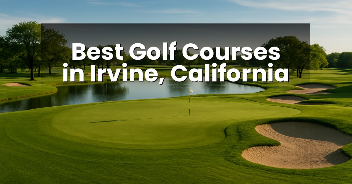 Best Golf Courses in Irvine, California