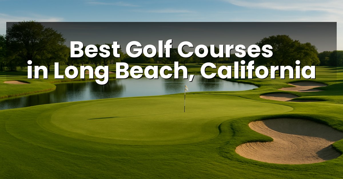 Best Golf Courses in Long Beach, California