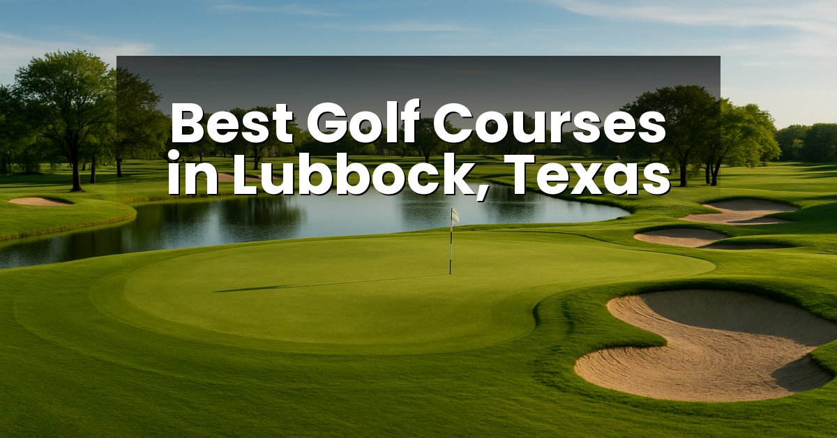 Best Golf Courses in Lubbock, Texas