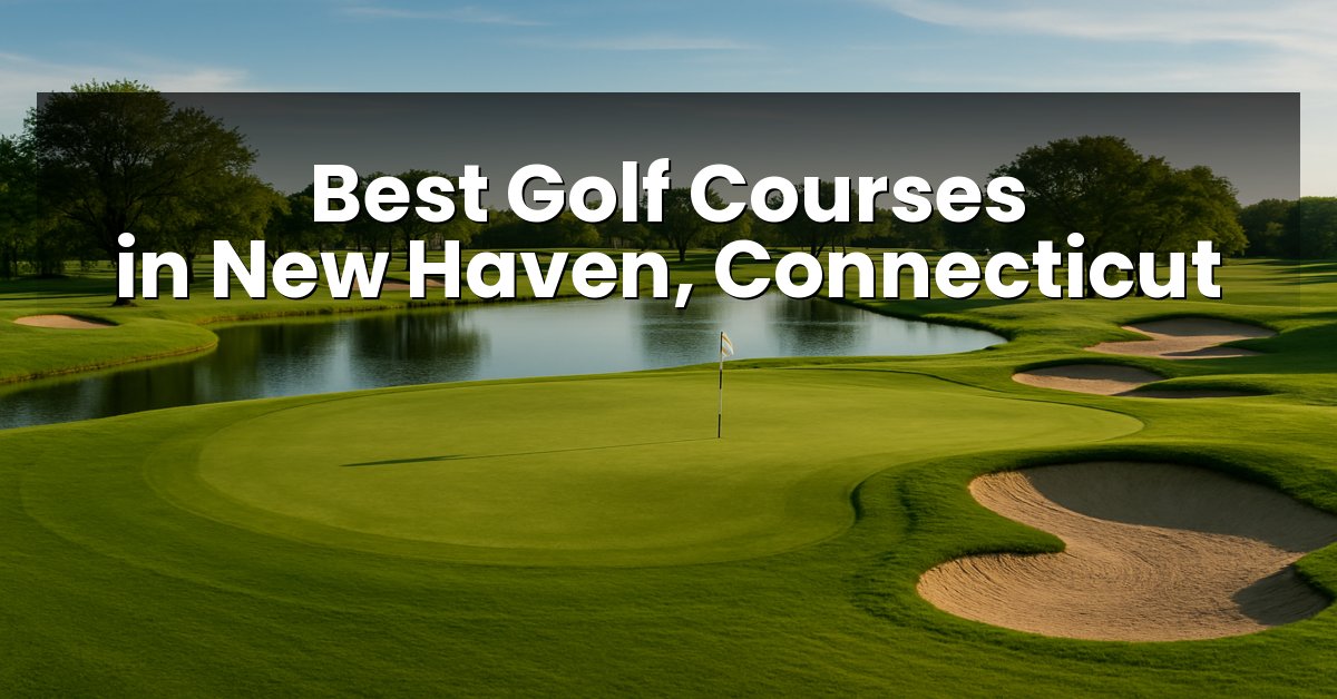 Best Golf Courses in New Haven, Connecticut