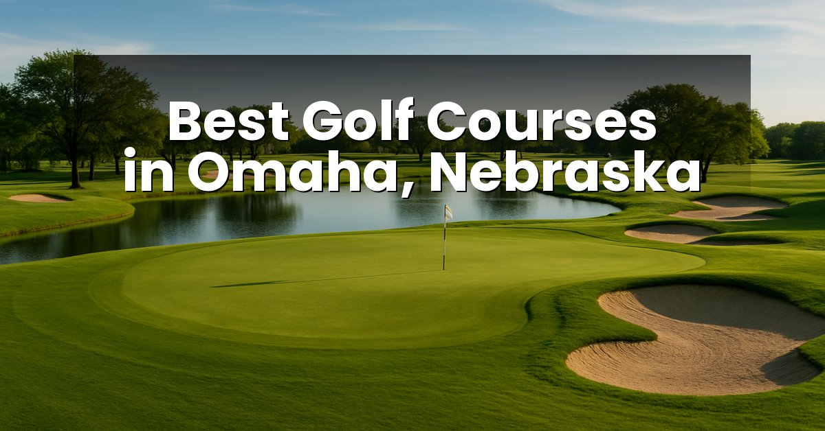 Best Golf Courses in Omaha, Nebraska