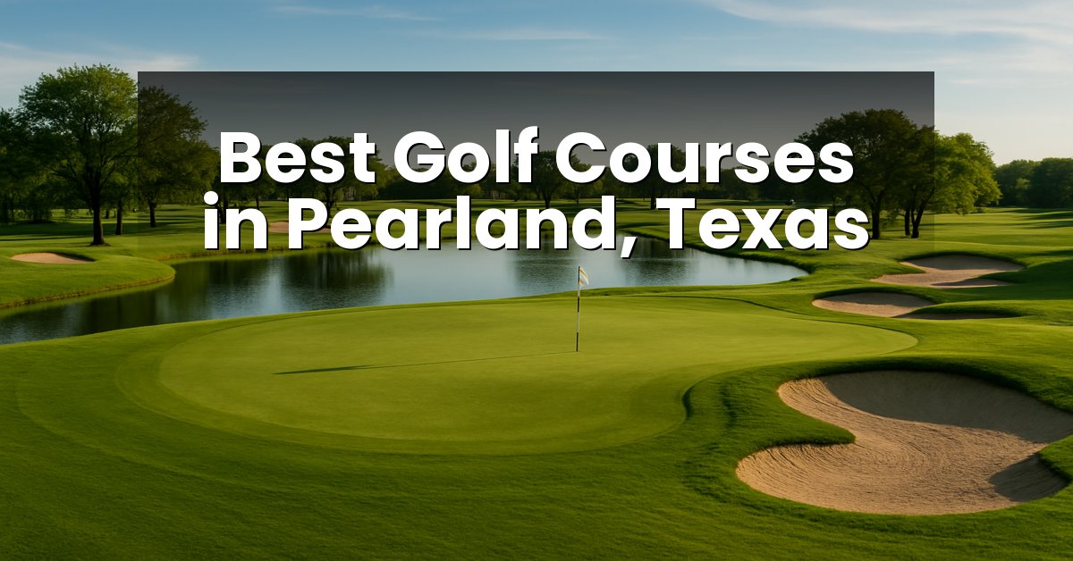 Best Golf Courses in Pearland, Texas