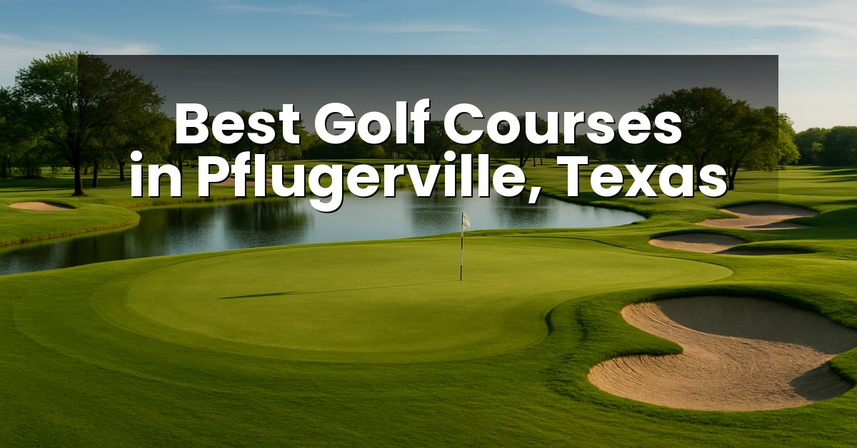 Best Golf Courses in Pflugerville, Texas
