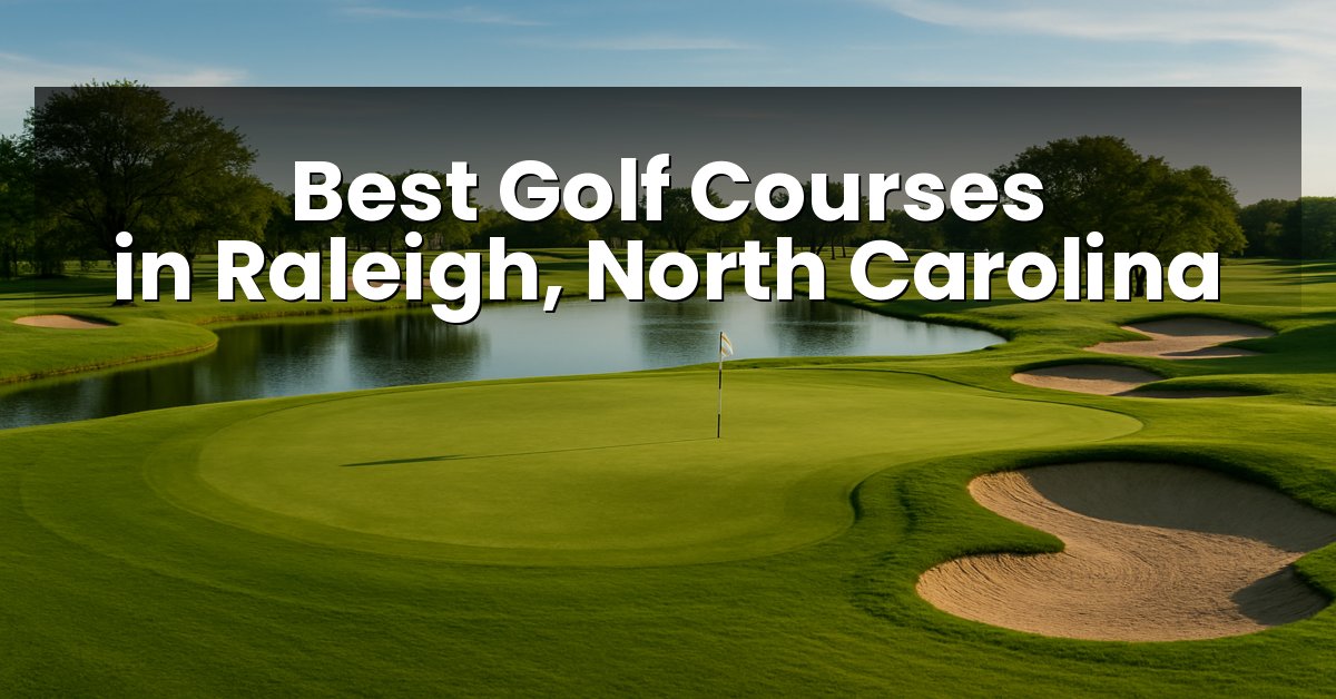 Best Golf Courses in Raleigh, North Carolina