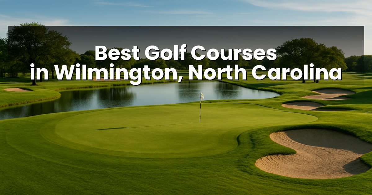 Best Golf Courses in Wilmington, North Carolina