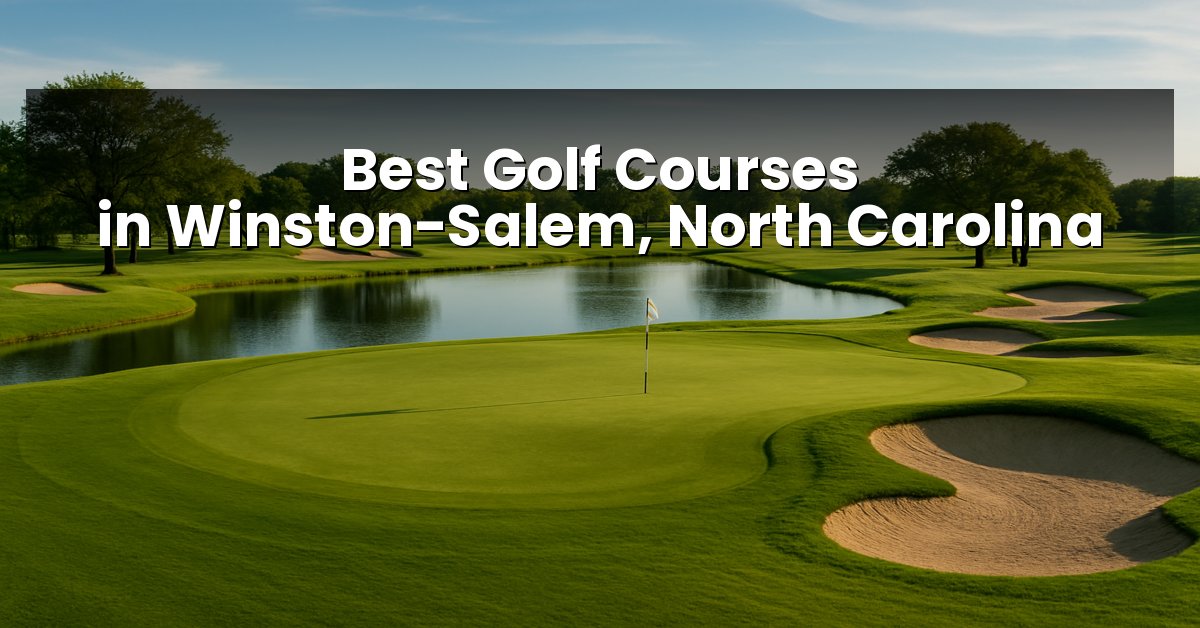Best Golf Courses in Winston-Salem, North Carolina
