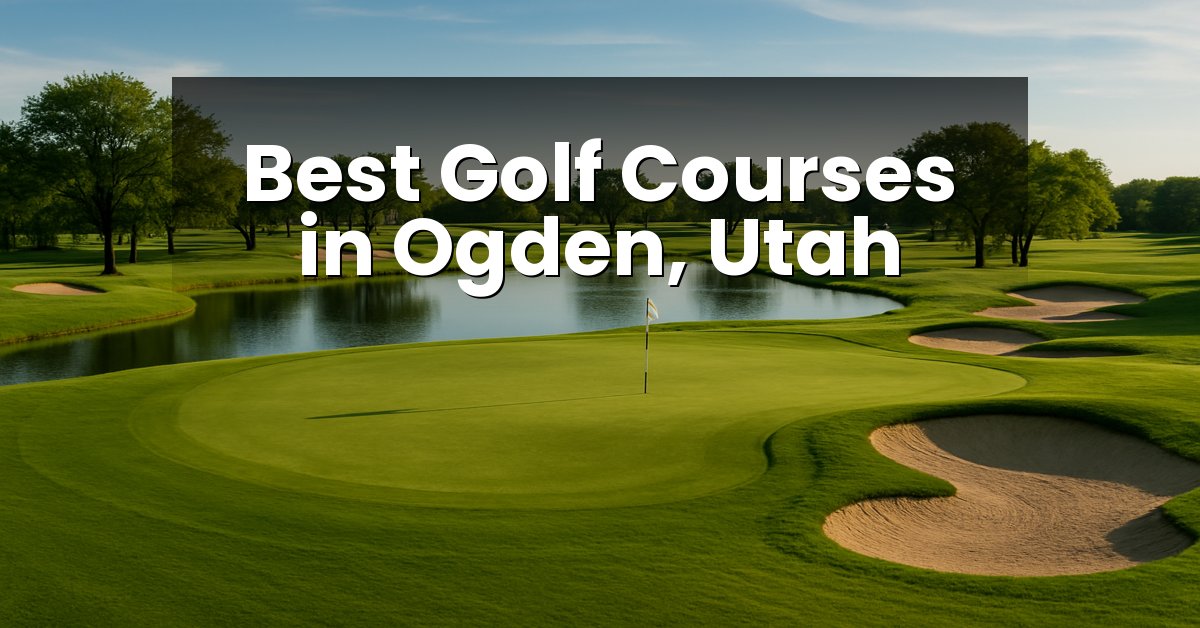 Best Golf Courses in Ogden, Utah