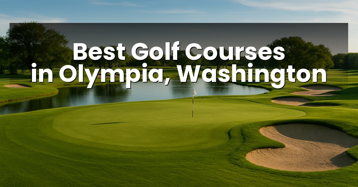 Best Golf Courses in Olympia, Washington